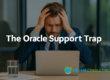 Frustrated procurement manager facing high Oracle support costs – The Oracle Support Trap